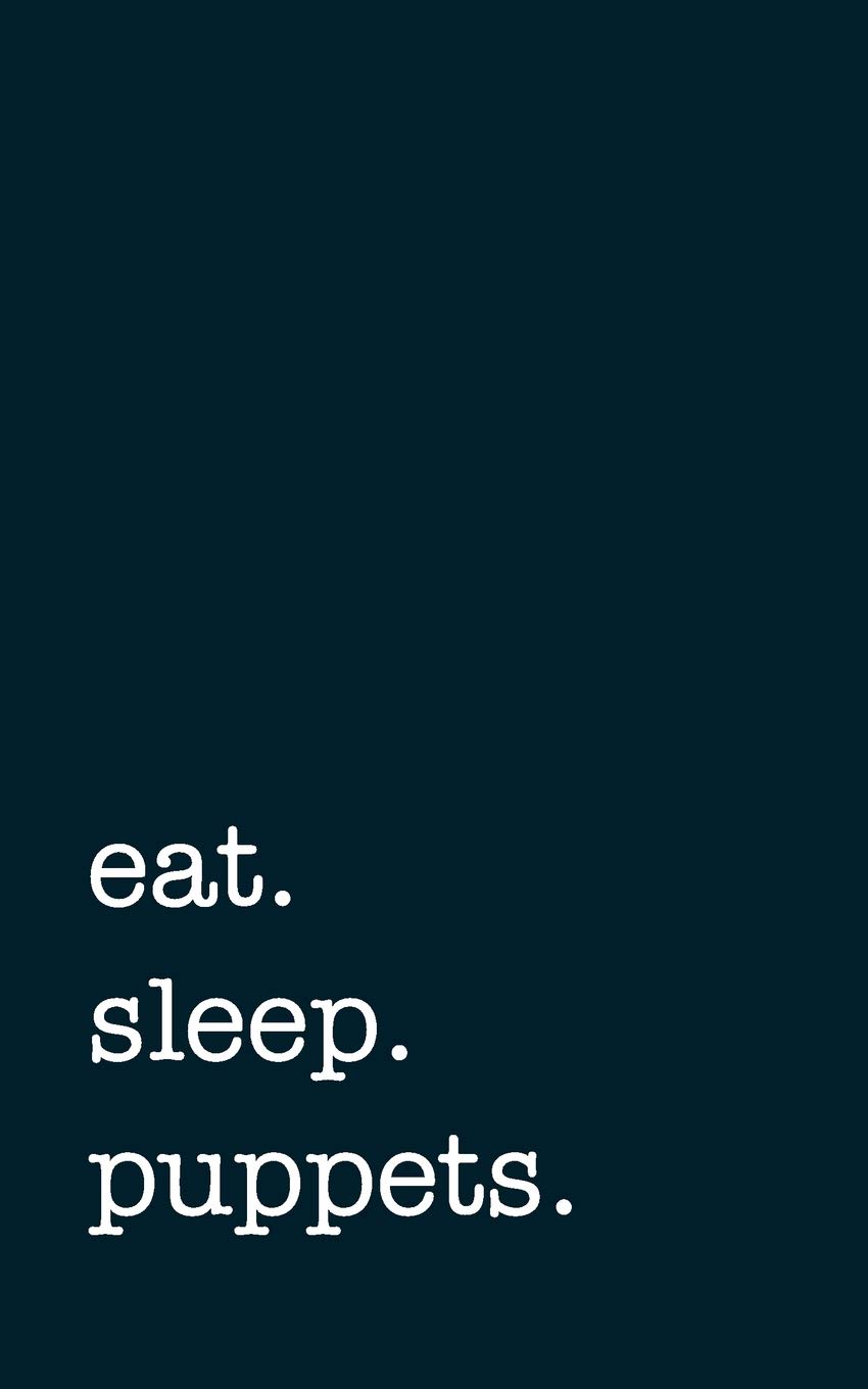 eat. sleep. puppets. - Lined Notebook: Writing Journal