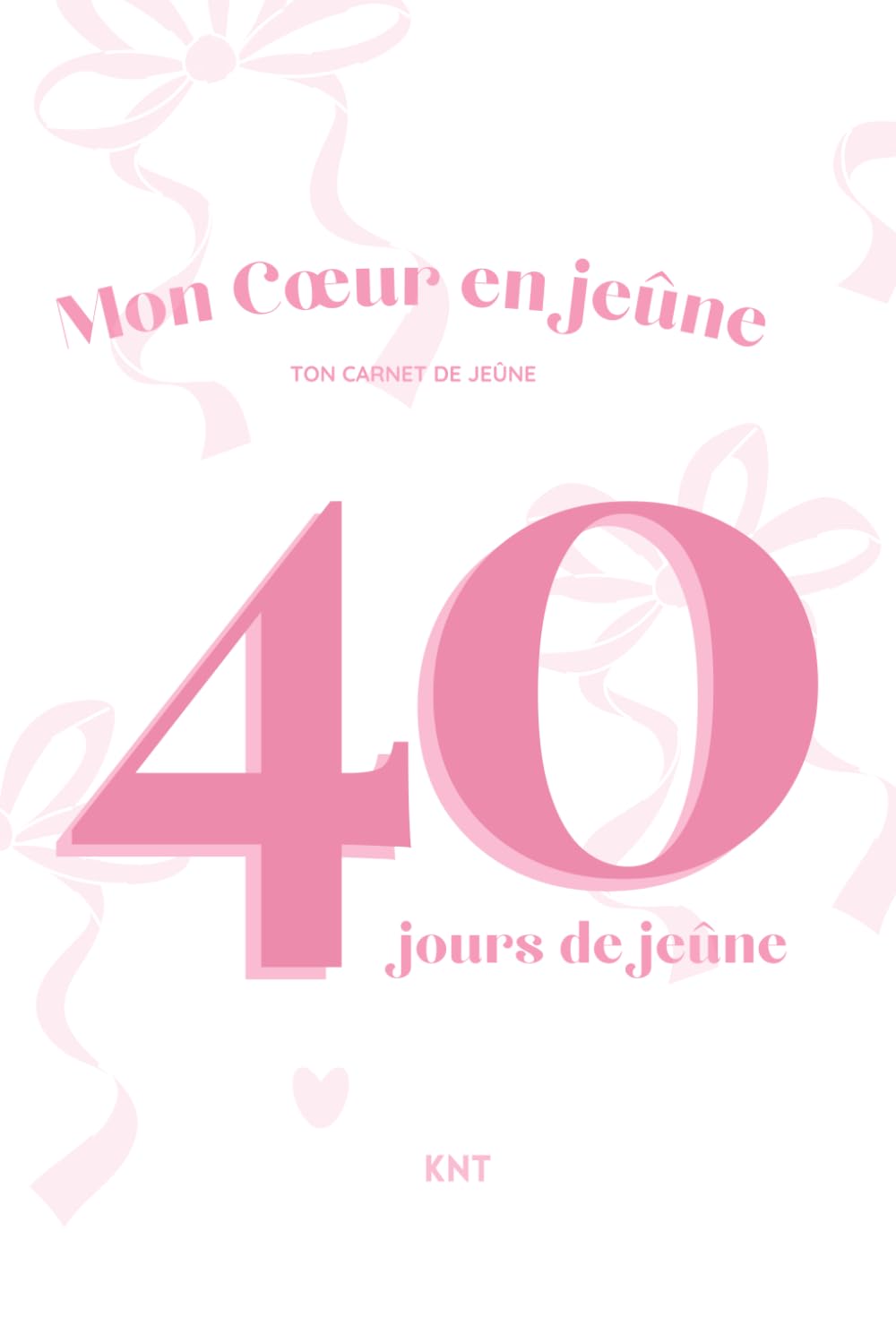 Mon Cœur en Jeûne : Carnet de jeûne chrétien guidé, 40 jours pour prier, méditer et écrire avec Dieu