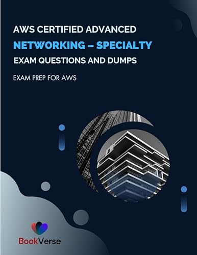 AWS Certified Advanced Networking – Specialty Exam Questions and Dumps: Exam Prep for AWS