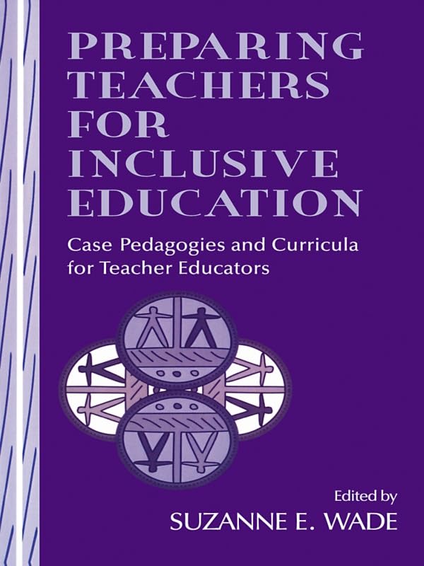 Preparing Teachers for Inclusive Education: Case Pedagogies and Curricula for Teacher Educators      1st Edition, Kindle Edition