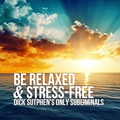 Be Relaxed & Stress-Free Audiolibro Por Dick Sutphen arte de portada