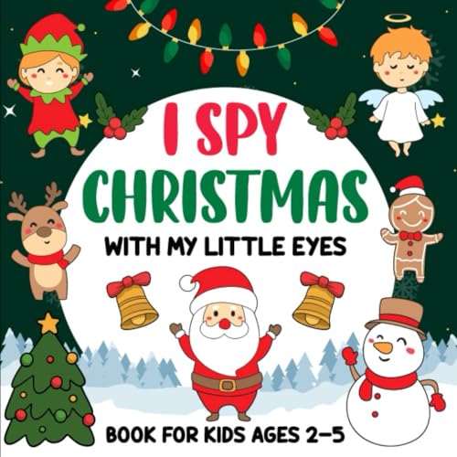I spy Christmas Book For Kids Ages 2-5: A Fun Guessing Game Coloring And Activity Educational Book for Toddlers and Preschoolers Holiday Gifts for Kids
