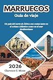 Marruecos Guía de viaje 2026: Un país del norte de África con costas tanto en el océano Atlántico como en el mar Mediterráneo