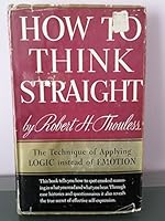 How to Think Straight; the Technique of Applying Logic Instead of Emotion B000KM5CRY Book Cover