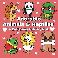 Adorable Animals & Reptiles: A Bold & Easy Coloring Book With Simple & Fun Designs For Both Kids & Adults B0DDCNKT3B Book Cover