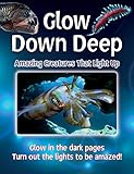 Glow Down Deep: Amazing Creatures That Light Up