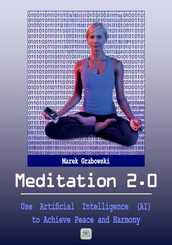 Meditation 2.0: Use Artificial Intelligence (AI) to Achieve Peace and Harmony (Well-Being Lab)