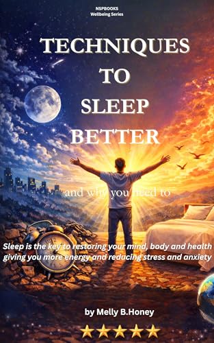 TECHNIQUES TO SLEEP BETTER - AND WHY YOU NEED TO: