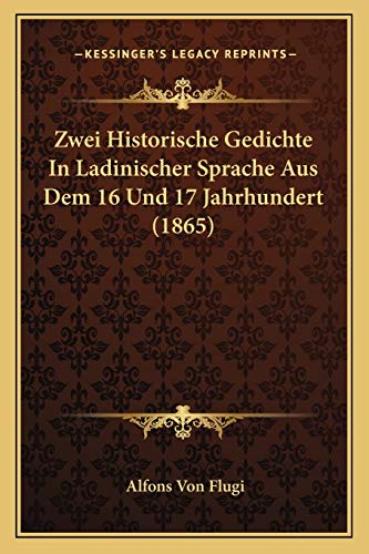 Zwei Historische Gedichte In Ladinischer Sprache Aus Dem 16 Und 17 Jahrhundert (1865) (German Edition)