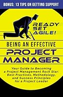 Being an Effective Project Manager: Your Guide to Becoming a Project Management Rock Star: Best Practices, Methodology, and Success Principles for a Project Leader B08KJJJ69P Book Cover
