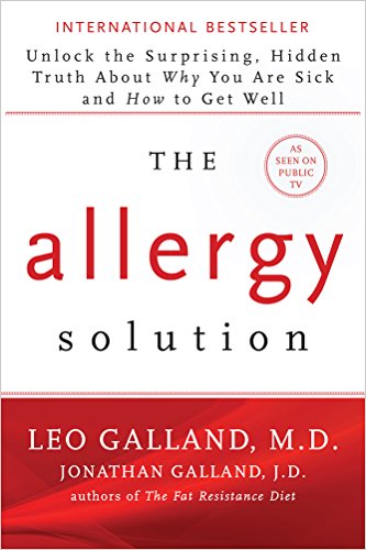 The Allergy Solution: Unlock the Surprising, Hidden Truth About Why You Are Sick and How to Get Well: Galland, Leo, M.D., Galland, Jonathan