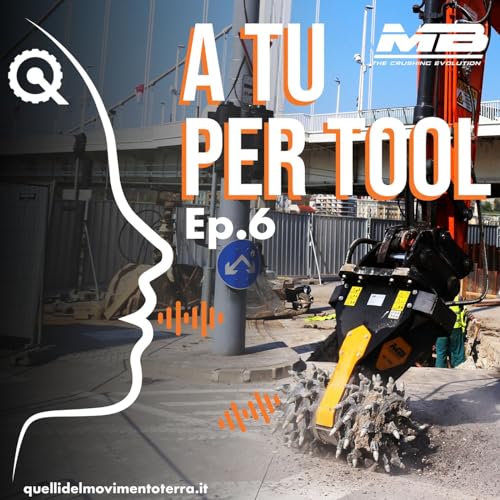 Page de couverture de A tu per tool Ep. 6 - Intervista a chi ha fatto della strada il suo mestiere, la fresa idraulica di MB Crusher