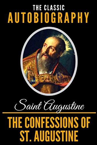 The Confessions Of St. Augustine - The Classic Autobiography Paperback – March 13, 2019