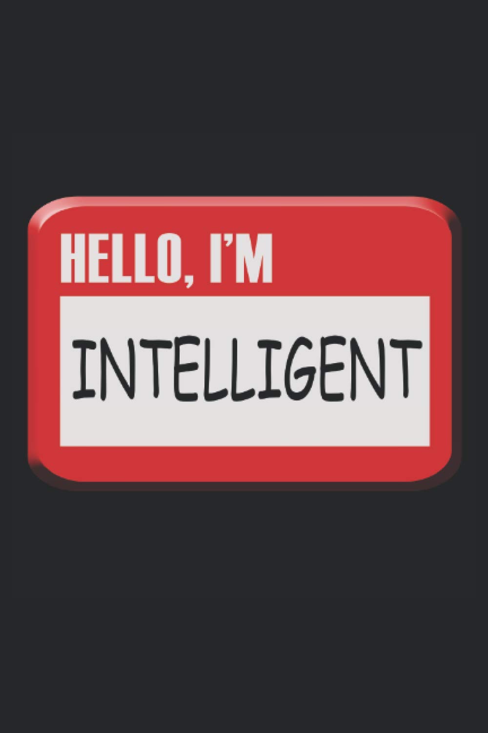 Hello, I'm Intelligent: 6x9" Funny Blank Lined Gag Notebook