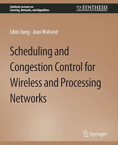 Scheduling and Congestion Control for Wireless and Processing Networks (Synthesis Lectures on Learning, Networks, and Algorithms)