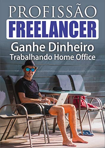Profissão Freelancer: Ganhe Dinheiro Trabalhando Home Office