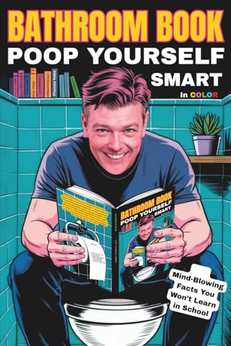 Bathroom Book Poop Yourself Smart - Useless smartasses knowledge for the toilet: The perfect gift for bathroom reader – a funny educational toilet book in color