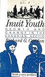 Inuit Youth: Growth and Change in the Canadian Arctic (Adolescence in 7 Societies)