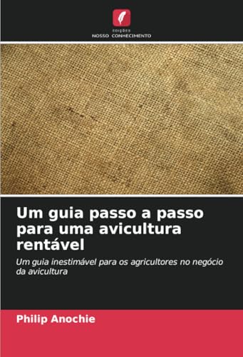 Um guia passo a passo para uma avicultura rentável: Um guia inest...