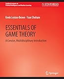 Essentials of Game Theory: A Concise Multidisciplinary Introduction (Synthesis Lectures on Artificial Intelligence and Machine Learning)