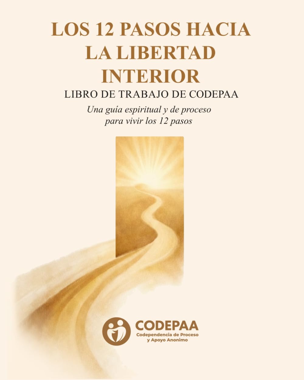 Un Camino Hacia la Libertad Interior: Libro de Trabajo de los 12 Pasos de CODEPAA (Spanish Edition)      Paperback – March 25, 2026