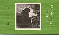The meaning of baptism: A comparison of the teaching and practice of the fourth century with the present day (Alcuin Club collections) 0281042004 Book Cover