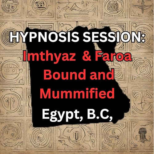 HYPNOSIS SESSION: Imthyaz & Faroa Bound & Mummified, Egypt, B.C. Podcast Por  arte de portada