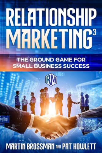 Relationship Marketing³: The Ground Game for Small Business Success (The Human Edge Series)