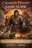 Crimson Desert Game Guide: Complete Walkthrough for Combat, Deep Bonds, Secrets, Epic Quests, and 100% Mastery of Pywel
