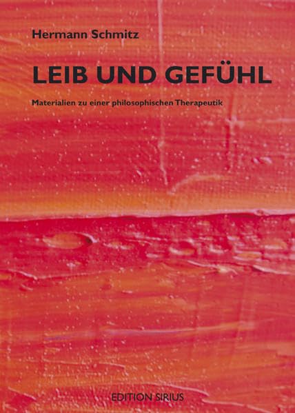 Leib und Gefühl: Materialien zu einer philosphischen Therapeutik (Edition sirius)