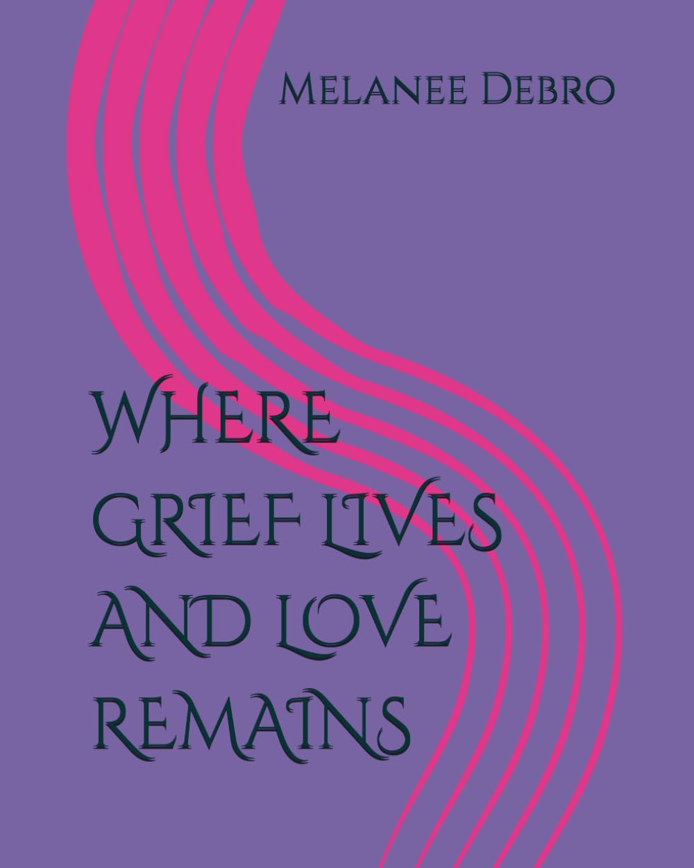 WHERE GRIEF LIVES AND LOVE REMAINS