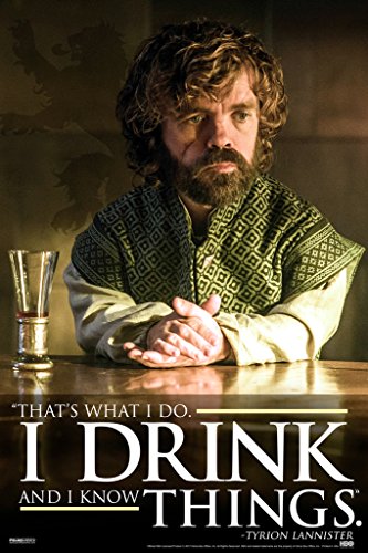 Pyramid America I Drink and I Know Things Tyrion Lannister Game of Thrones Quote Cool Wall Decor Art Print Poster 12x18