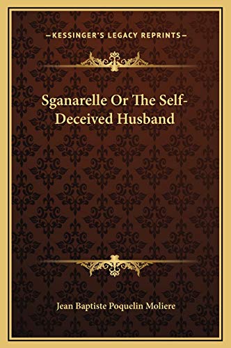 Sganarelle Or The Self-Deceived Husband