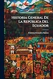 Historia General De La Repðblica Del Ecuador (Spanish Edition)