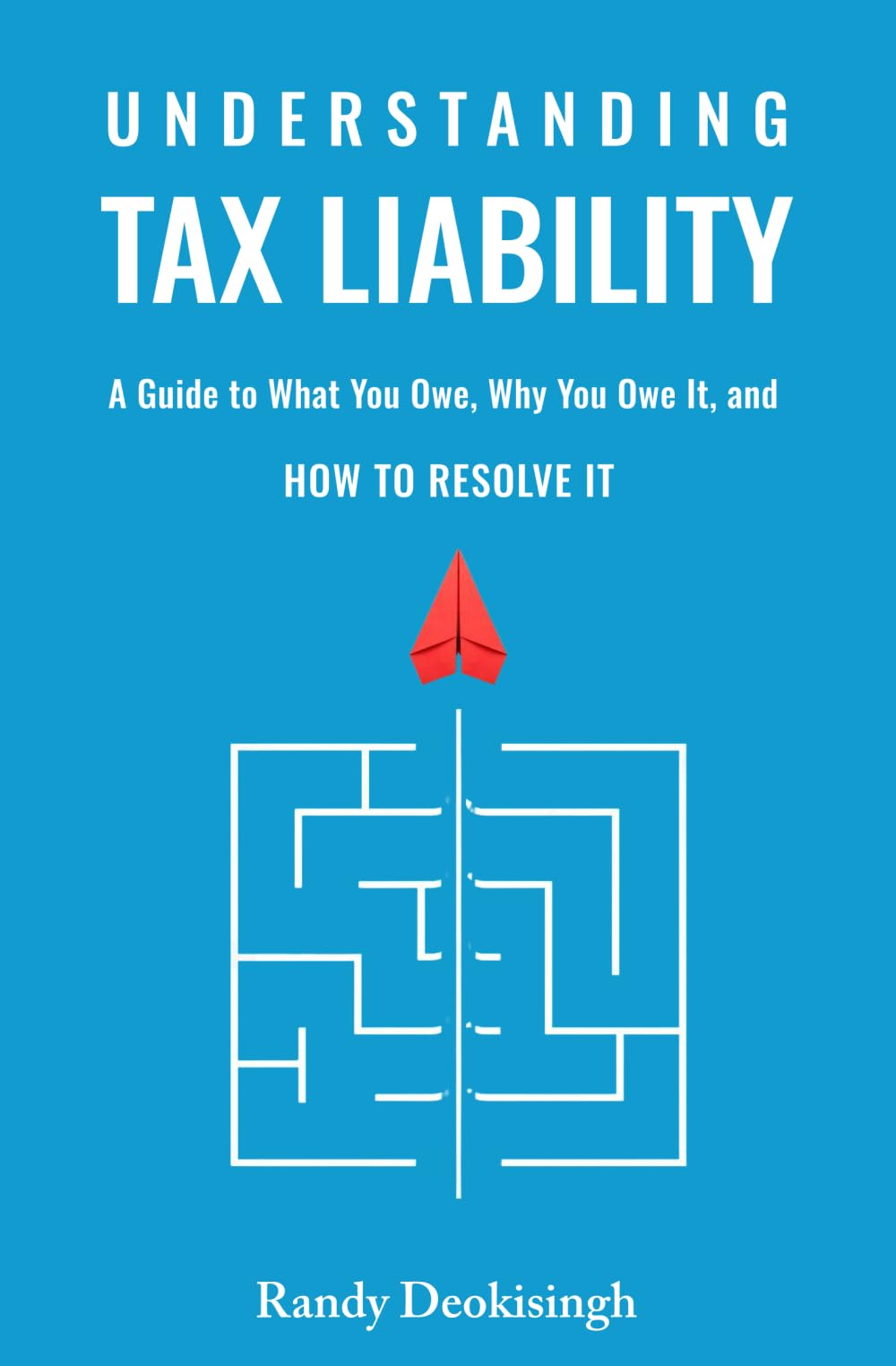 Understanding Tax Liability: A Guide to What You Owe, Why You Owe It, and How to Resolve It