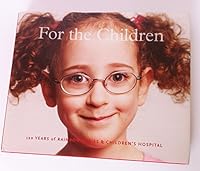 For the Children 120 Years of Rainbow Babies & Children's Hospital 0980055903 Book Cover