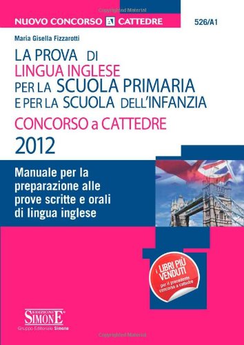 La prova di lingua inglese per la scuola primaria e dell'infanzia. Concorso a cattedre. Manuale per la preparazione alle prove scritte e orali