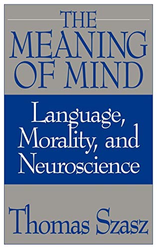 The Meaning Of Mind: Language, Morality, And Neuroscience