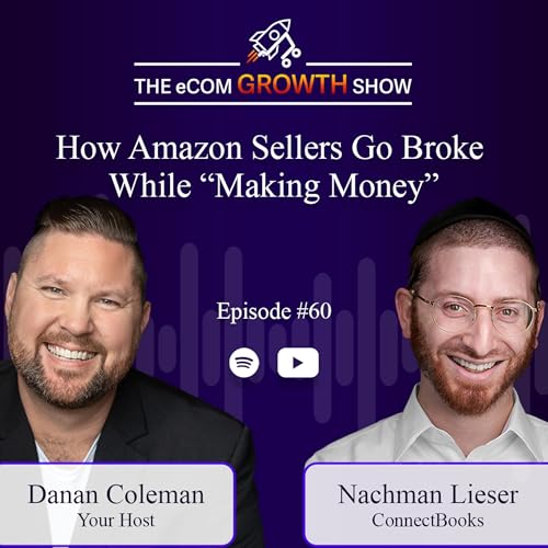 Ep. 60 How Amazon Sellers Go Broke While &ldquo;Making Money&rdquo;