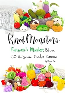 Knotmonsters: Farmer's Market edition: 50 Amigurumi Crochet Patterns