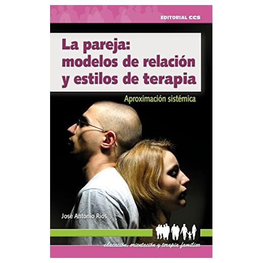 La pareja: modelos de relación y estilos de terapia (Educación, orientación y terapia familiar)