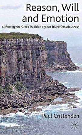 Reason, Will and Emotion: Defending the Greek Tradition against Triune Consciousness 2012th Edition book cover