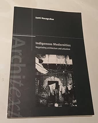Indigenous Modernities: Negotiating Architecture and Urbanism (Architext) Indigenous Modernities: Negotiating Architecture and Urbanism (Architext) book cover