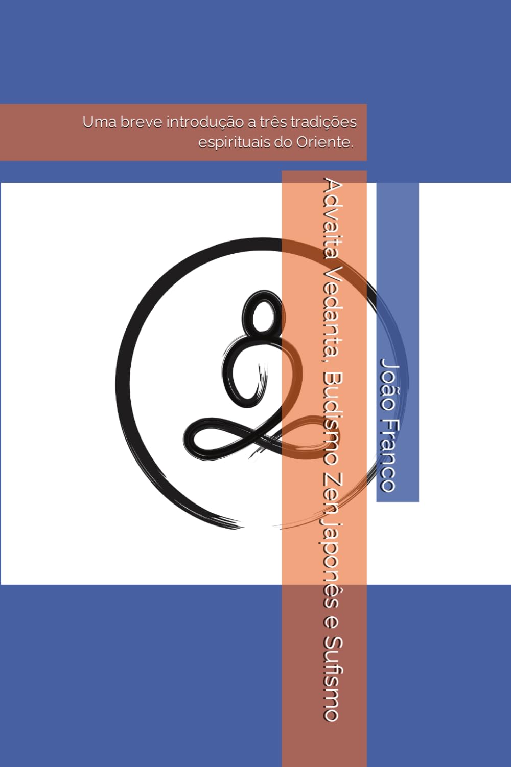 Advaita Vedanta, Budismo Zen japonês e Sufismo (Portuguese Edition)