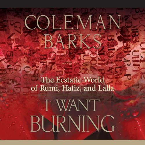 I Want Burning Audiobook By Coleman Barks cover art