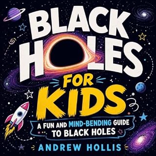 Black Holes for Kids: A Fun and Mind-Bending Guide to Black Holes cover art