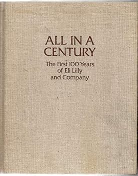All in a Century: the First 100 Years of Eli Lilly and Company