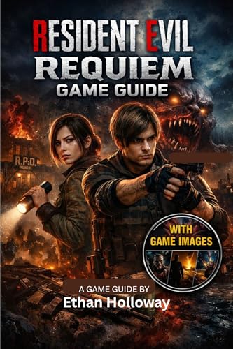  RESIDENT EVIL REQUIEM GAME GUIDE (With Game Images): Survival Horror Master, Combat Walkthrough + 100% Completion (English Edition)