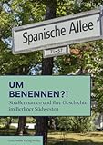 Umbenennen?!: Straßennamen und ihre Geschichte im Berliner Südwesten