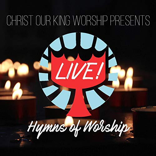 Live! Hymns of Worship by Christ Our King Worship on Amazon Music ...
